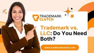 Trademark vs. LLC Do You Need Both